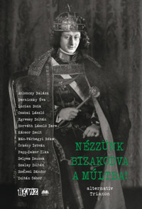 Nézzünk bizakodva a múltba! - alternatív Trianon -  (Könyv)