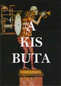 Aniszi Kálmán: A kis buta -  (Könyv)