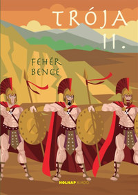 Fehér Bence: Trója II. -  (Könyv)