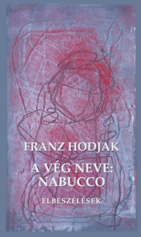 Franz Hodjak: A vég neve: Nabucco - Elbeszélések -  (Könyv)