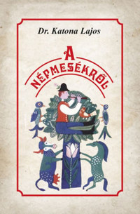 Katona Lajos: A népmesékről -  (Könyv)