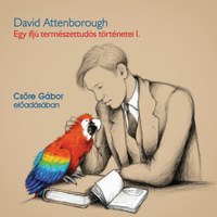 David Attenborough, Csőre Gábor: Egy ifjú természettudós történetei - Hangoskönyv -  (Könyv)