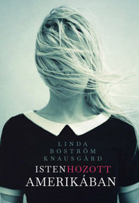 Linda Boström Knausgard: Isten hozott Amerikában -  (Könyv)