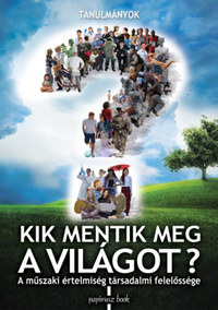Kik mentik meg a világot? - A műszaki értelmiség társadalmi felelőssége -  (Könyv)