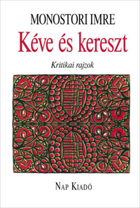 Monostori Imre: Kéve és kereszt - Kritikai rajzok -  (Könyv)
