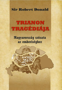 Sir Robert Donald: Trianon tragédiája - Magyarország szózata az emberiséghez -  (Könyv)