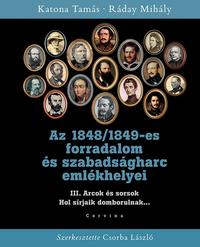 Katona Tamás, Ráday Mihály: Az 1848/1849-es forradalom és szabadságharc emlékhelyei III. - Arcok és sorsok - Hol sírjaik domborulnak... -  (Könyv)