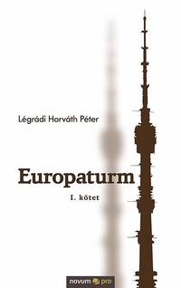 Légrádi Horváth Péter: Europaturm - I. kötet -  (Könyv)