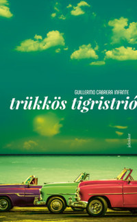 Guillermo Cabrera Infante: Trükkös tigristrió -  (Könyv)