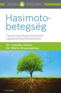 Dr. Izabella  Wentz, Dr. Marta  Nowosadzka: Hasimoto-betegség - Pajzsmirigybetegek kézikönyve a gyökeres életmódváltáshoz -  (Könyv)
