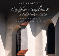 Fucskár Ágnes, Fucskár József Attila: Középkori templomok a Felső-Tisza-vidéken - Magyar örökség -  (Könyv)