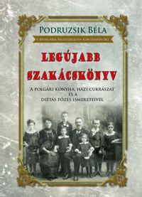 Podruzsik Béla: Legújabb szakácskönyv - A polgári konyha, házi cukrászat és a diétás főzés ismereteivel -  (Könyv)