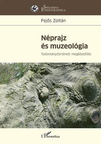 Fejős Zoltán: Néprajz és muzeológia - Tudománytörténeti megközelítés -  (Könyv)