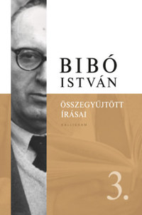 Bibó István összegyűjtött írásai 3. - Az önrendelkezés legitimitása -  (Könyv)