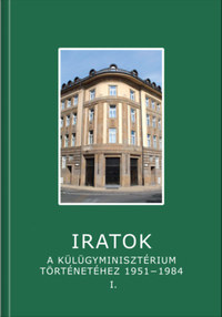 Iratok a Külügyminisztérium történetéhez 1951-1984 - 1. kötet - 1951-1962 -  (Könyv)
