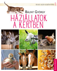 Bálint György: Háziállatok a kertben -  (Könyv)