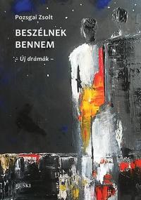 Pozsgai Zsolt: Beszélnek bennem - Új drámák -  (Könyv)