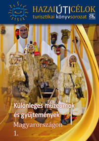 Különleges múzeumok és gyűjtemények Magyarországon 1. -  (Könyv)