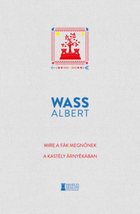 Wass Albert: Mire a fák megnőnek - A kastély árnyékában -  (Könyv)