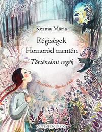Kozma Mária: Régiségek Homoród mentén - Történelmi regék -  (Könyv)