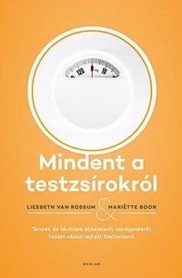 Mariëtte Boon, Liesbeth van Rossum: Mindent a testzsírokról - Tények és tévhitek étkezésről, zsírégetésről, hízást okozó rejtett faktorokról -  (Könyv)