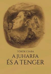 Török Csaba: A juharfa és a tenger -  (Könyv)