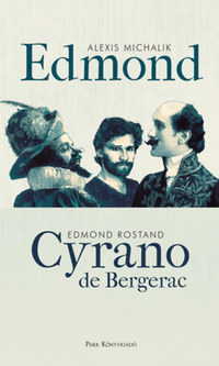 Alexis Michalik, Edmond Rostand: Edmond - Cyrano de Bergerac -  (Könyv)