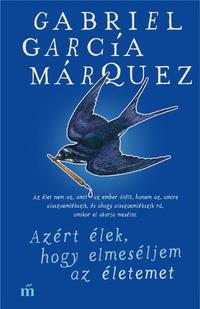 Gabriel García Márquez: Azért élek, hogy elmeséljem az életemet -  (Könyv)