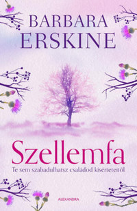 Barbara Erskine: Szellemfa - Te sem szabadulhatsz családod kísérteteitől -  (Könyv)