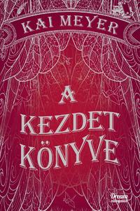 Kai Meyer: A kezdet könyve -  (Könyv)