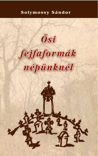 Solymossy Sándor: Ősi fejfaformák népünknél -  (Könyv)