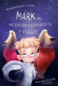 Kerékgyártó István: Márk, aki hatévesen megmentette a világot -  (Könyv)