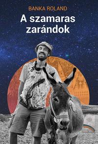 Banka Roland: A szamaras zarándok -  (Könyv)