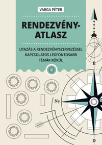 Varga Péter: Rendezvényatlasz - Utazás a rendezvényszervezéssel kapcsolatos legfontosabb témák körül -  (Könyv)