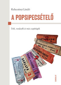 Kelecsényi László: A popsipecsételő - Írók, rendezők és más csepűrágók -  (Könyv)