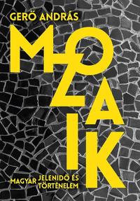 Gerő András: Mozaik - Magyar jelenidő és történelem -  (Könyv)