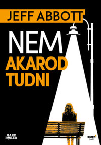 Jeff Abbott: Nem akarod tudni -  (Könyv)
