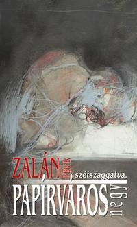 Zalán Tibor: Papírváros - Egy lassúdad regény, négy, szétszaggatva -  (Könyv)