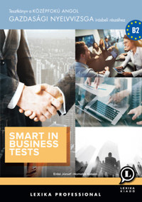 Erdei József, Homolya Katalin: Smart in Business Tests - Tesztkönyv a középfokú angol gazdasági nyelvvizsga írásbeli részéhez -  (Könyv)