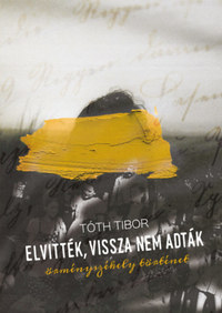 Tóth Tibor: Elvitték, vissza nem adták - Örményszékely történet -  (Könyv)