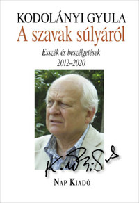 Kodolányi Gyula: A szavak súlyáról - Esszék és beszélgetések, 2012-2020 -  (Könyv)