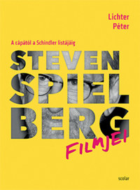 Lichter Péter: Steven Spielberg filmjei - A cápától a Schindler listájáig -  (Könyv)