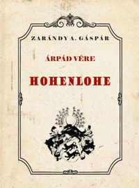 Zarándy A. Gáspár: Árpád vére - Hohenlohe -  (Könyv)