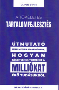 A tökéletes tartalomfejlesztés - Útmutató türelmetlen szakértőknek, hogyan készítsenek terméket a milliókat érő tudásukból -  (Könyv)