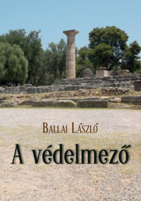 Ballai László: A védelmező - A múlt idézése -  (Könyv)