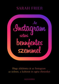 Sarah Frier: Az instagram sztori bennfentes szemmel -  (Könyv)