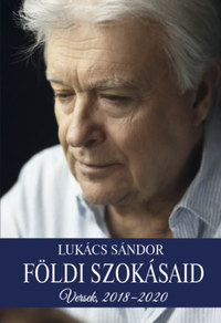 Lukács Sándor: Földi szokásaid - Versek, 2018-2020 -  (Könyv)