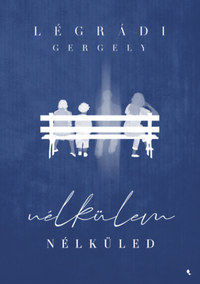 Légrádi Gergely: Nélkülem - Nélküled -  (Könyv)