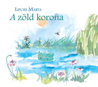 Lipcsei Márta: A zöld korona -  (Könyv)