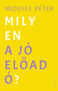 Medgyes Péter: Milyen a jó előadó? -  (Könyv)